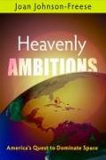 Heavenly Ambitions: America's Quest to Dominate Space