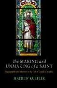 Making and Unmaking of a Saint: Hagiography and Memory in the Cult of Gerald of Aurillac
