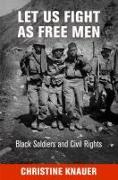 Let Us Fight as Free Men: Black Soldiers and Civil Rights