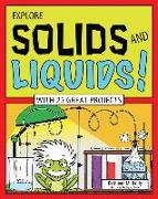 Explore Solids and Liquids!: With 25 Great Projects