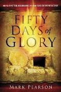 Fifty Days of Glory: From Easter Morning to the Eve of Pentecost