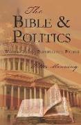The Bible and Politics: Weaving Biblical Principles Into Politics