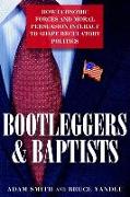 Bootleggers and Baptists: How Economic Forces and Moral Persuasion Interact to Shape Regulatory Politics