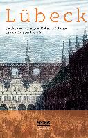 Lübeck - Geschichte der Stadt, der Kultur und der Künste bis zum Ende des 19. Jahrhunderts