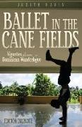 Ballet in the Cane Fields: Vignettes from a Dominican Wanderlogue