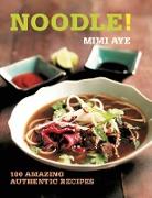 Noodle!: 100 Amazing Authentic Recipes