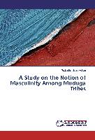 A Study on the Notion of Masculinity Among Muduga Tribes