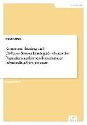 Kommunal-Leasing und US-Cross-Border-Leasing als alternative Finanzierungsformen kommunaler Infrastrukturinvestitionen