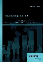 Wissensmanagement 2.0: Integration sozialer Komponenten in den Wertschöpfungsprozess von Unternehmen