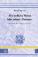 »Ein itzlichs Werck lobt seinen Meister«