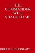 The Commander Who Shagged Me