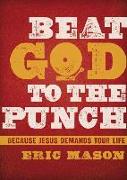 BEAT GOD TO THE PUNCH