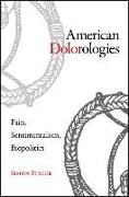 American Dolorologies: Pain, Sentimentalism, Biopolitics