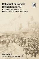 Reluctant or Radical Revolutionaries?: Evangelical Missionaries and Afro-Jamaican Character, 1834-1870