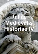 Italiae Medievalis Historiae IV