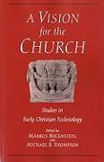Vision for the Church: Studies in Early Christian Ecclesiology