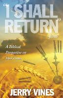 I Shall Return...Jesus: A Biblical Perspective on End Times