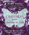 Cristales para cambiar tu vida : cómo usar los cristales para manifestar abundancia, bienestar y felicidad