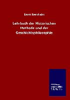 Lehrbuch der Historischen Methode und der Geschichtsphilosophie