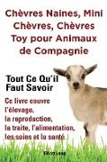 Chèvres naines, mini chèvres, chèvres toy pour animaux de compagnie. Tout ce qu'il faut savoir. Ce livre couvre l'élevage, la reproduction, la traite, l'alimentation, les soins et la santé