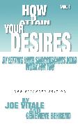 How to Attain Your Desires by Letting Your Subconscious Mind Work for You, Volume 1