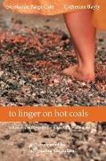 to linger on hot coals