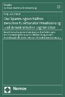 Das Spannungsverhältnis zwischen funktionaler Privatisierung und demokratischer Legitimation