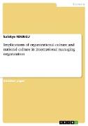 Implications of organizational culture and national culture in international managing organization