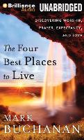 The Four Best Places to Live: Discovering Worship, Prayer, Expectancy, and Love