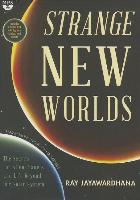 Strange New Worlds: The Search for Alien Planets and Life Beyond Our Solar System