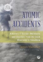 Atomic Accidents: A History of Nuclear Meltdowns and Disasters, From the Ozark Mountains to Fukushima