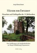 Häuser der Ewigkeit. Mausoleen und Grabkapellen des 19 Jahrhunderts