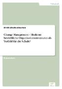 Change Management - Moderne betriebliche Organisationsstrukturen als Vorbild für die Schule?