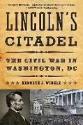 Lincoln's Citadel: The Civil War in Washington, DC