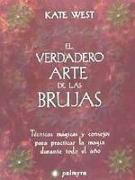 El verdadero arte de las brujas : técnicas mágicas y consejos para practicar la magia durante todo el año