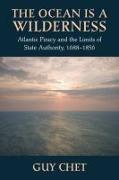 The Ocean Is a Wilderness: Atlantic Piracy and the Limits of State Authority, 1688-1856