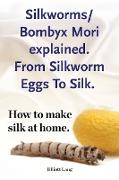 Silkworm/Bombyx Mori explained. From Silkworm Eggs To Silk. How to make silk at home. Raising silkworms, the mulberry silkworm, bombyx mori, where to buy silkworms all included