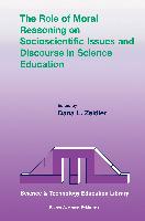 The Role of Moral Reasoning on Socioscientific Issues and Discourse in Science Education