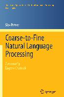 Coarse-to-Fine Natural Language Processing