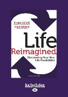 Life Reimagined: Discovering Your New Life Possibilities (Large Print 16pt)