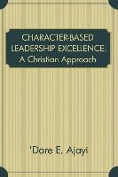 Character-Based Leadership Excellence a Christian Approach