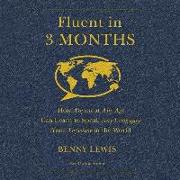 Fluent in 3 Months: How Anyone at Any Age Can Learn to Speak Any Language from Anywhere in the World