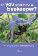 So You Want to Be a Beekeeper?