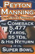 Peyton Manning & The Denver Broncos - The Comeback 5,477 Yards, 55 TDs, & His Return to the Super Bowl