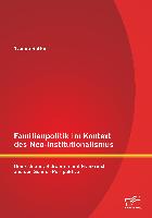 Familienpolitik im Kontext des Neo-Institutionalismus: Deutschland, Schweden und Frankreich aus der Gender-Perspektive