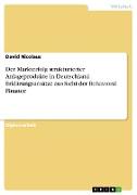 Der Markterfolg strukturierter Anlageprodukte in Deutschland. Erklärungsansätze aus Sicht der Behavioral Finance