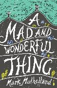 A Mad And Wonderful Thing