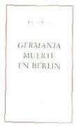 Germania , Muerte en Berlín y otros textos