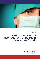 Free Fibular Graft For Reconstruction of Traumatic Lower Limb Defects