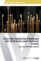 Über die mystische Theologie der Ostkirche nach Vladimir Losskij